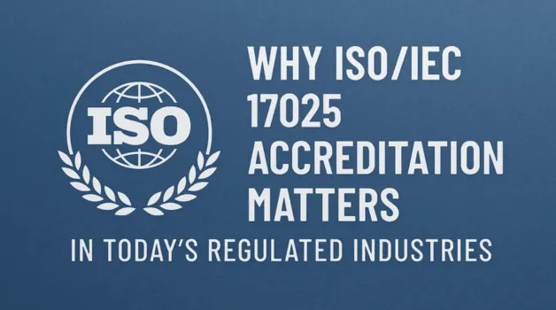 Why ISO/IEC 17025 Accreditation Matters in Today’s Regulated Industries
