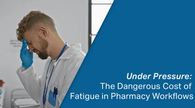 Under Pressure: The Hidden Cost of Fatigue in Fulfillment-Driven Pharmacies