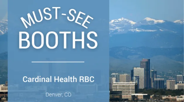 Must-See Booths Cardinal Health RBC; Denver, CO