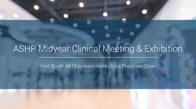 Visit Precision Dose at the 2025 ASHP Midyear Clinical Meeting & Exhibition