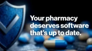 Your Pharmacy Deserves Software That's Up to Date