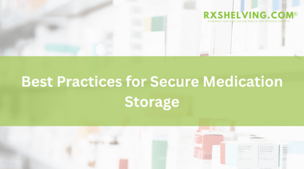 Best Practices for Secure Medication Storage