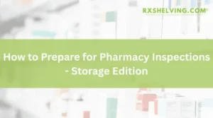 How to Prepare for Pharmacy Inspections - Storage Edition
