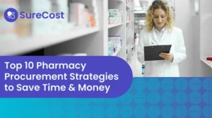 Top 10 Pharmacy Procurement Strategies to Save Time & Money
