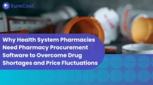 Why Health System Pharmacies Need Pharmacy Procurement Software to Overcome Drug Shortages and Price Fluctuations