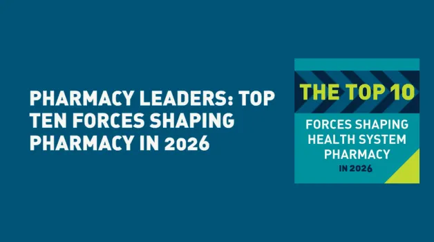 Pharmacy Leaders: Top Ten Forces Shaping Pharmacy in 2026
