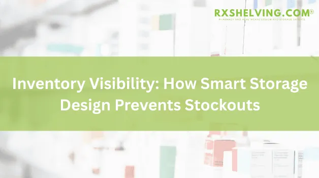 Inventory Visibility: How Smart Storage Design Prevents Stockouts
