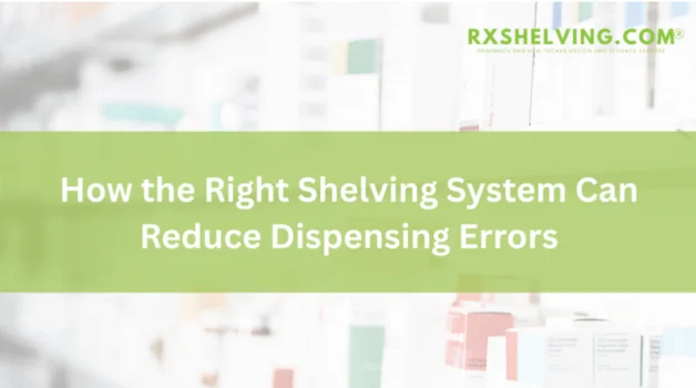 How the Right Shelving System Can Reduce Dispensing Errors