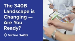 The 340B Landscape Is Changing — Are You Ready?