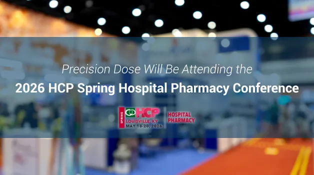 Precision Dose Will Be Attending the 2026 HCP Spring Hospital Pharmacy Conference