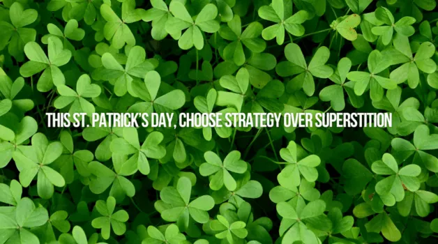 This St. Patrick’s Day, Choose Strategy Over Superstition