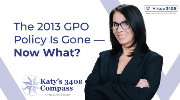 Katy’s 340B Compass | Episode 16 — The 2013 GPO Policy Is Gone—Now What