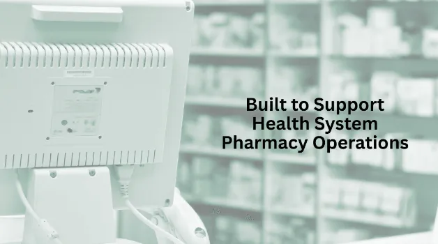 Built to Support Health System Pharmacy Operations