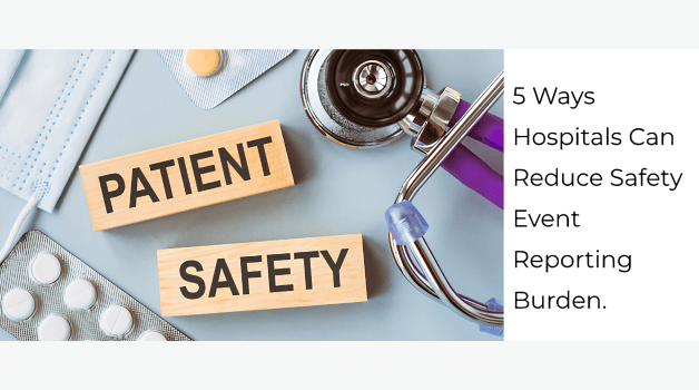 5 Ways Hospitals Can Reduce Safety Event Reporting Burden
