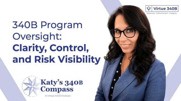 Ep 21 – 340B Program Oversight: Clarity, Control, and Risk Visibility